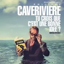 Complet - Philippe Caverivière « Tu Crois Que c'Est une Bonne Idée ? »