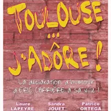 Toulouse... J'adore ! - La Comédie de Toulouse