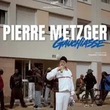 Pierre Metzger - Gauchiasse (Tournée)
